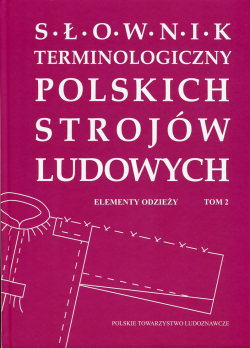 Słownik terminologiczny polskich strojów ludowych. T. 2