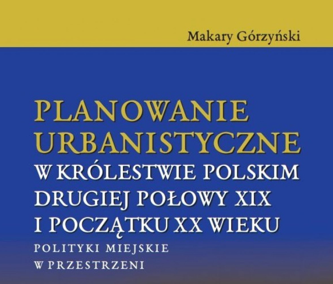 Planowanie urbanistyczne w Królestwie Polskim drugiej połowy XIX i początku XX wieku